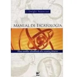 Manual De Escatologia, De J Dwight Pentecost. Editora Vida, Capa Mole Em Português, 2017