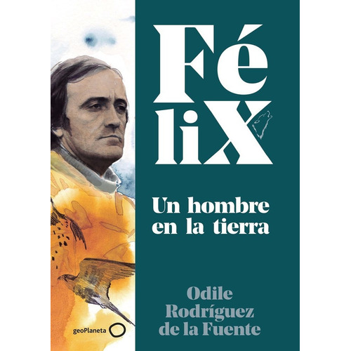 Felix Un Hombre En La Tierra - Odile Rodriguez De La Fuen...