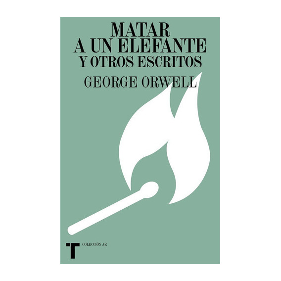 Matar A Un Elefante Y Otros Escritos, De George Orwell. Editorial Turner Mx, Tapa Blanda En Español, 2021