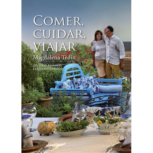 COMER, CUIDAR, VIAJAR (O COMO PASAMOS LA CUARENTENA), de Magdalena Tedin. Editorial Maizal, tapa blanda en español, 2021