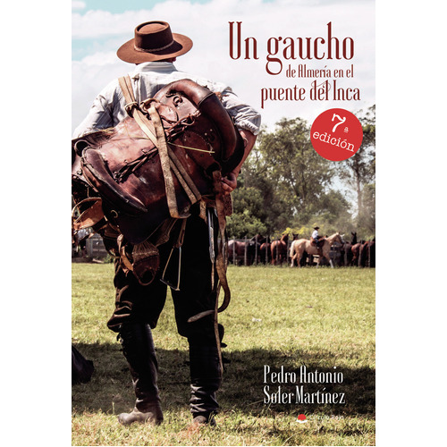 Un Gaucho De Almería En El Puente Del Inca, De Soler , Pedro A... Grupo Editorial Círculo Rojo Sl, Tapa Blanda, Edición 1.0 En Español, 2017