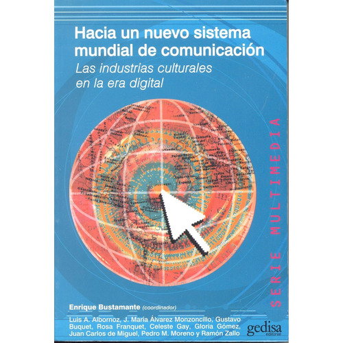 Hacia un nuevo sistema mundial de comunicación: Las industrias culturales en la era digital, de Bustamante, Enrique. Serie Multimedia/Comunicación Editorial Gedisa en español, 2008