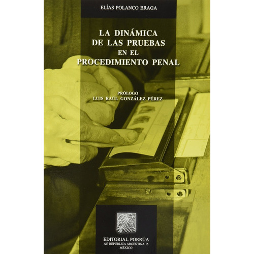 Dinamica De Las Pruebas En El Procedimiento Penal, La, De Elías Polanco Braga. Editorial Porrúa México En Español