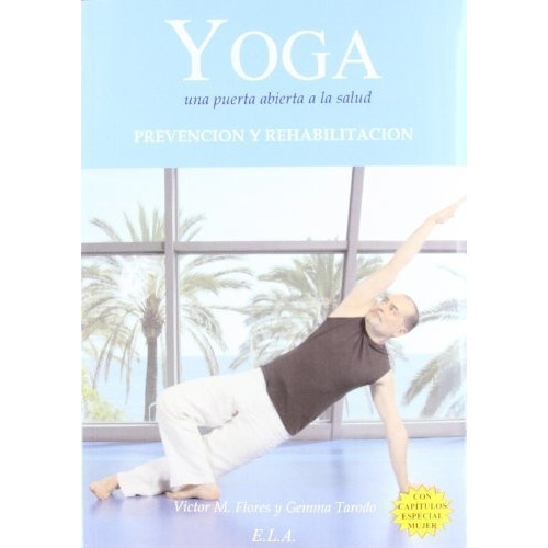 Yoga, una puerta abierta a la salud : prevención y rehabilitación, de Víctor Martínez Flores. Editorial Ediciones Libreria Argentina ELA, tapa blanda en español, 2012
