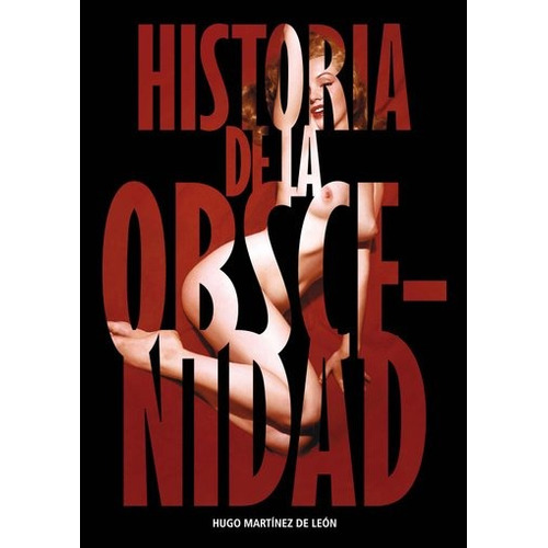 Historia De La Obscenidad - Hugo Martinez De Leon