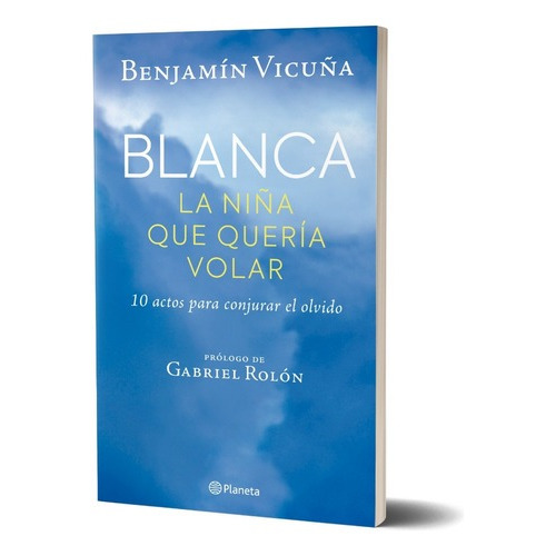 Blanca, La Niña Que Queria Volar, De Benjamin Vicuña. Editorial Planeta, Tapa Blanda En Español, 2023