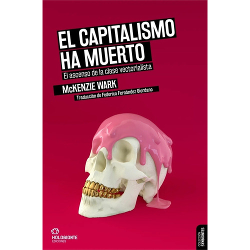 El Capitalismo Ha Muerto: El ascenso de la clase vectorialista, de Wark Mckenzie., vol. Volumen Unico. Editorial Holobionte Ediciones, tapa blanda, edición 1 en español, 2022