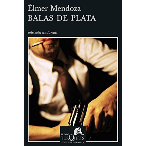 Balas de plata: 11 (Andanzas), de Mendoza, Élmer. Editorial Tusquets Editores S.A., tapa pasta blanda, edición 1 en español, 2008