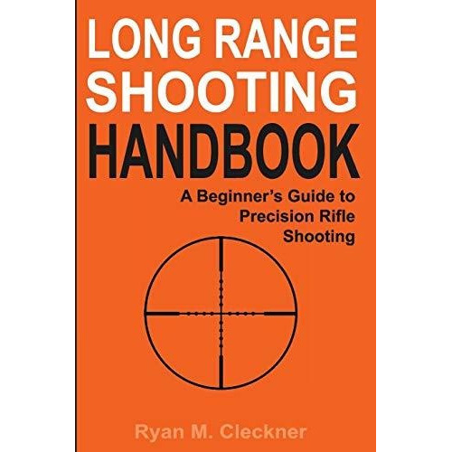 Long Range Shooting Handbook : The Complete Beginner's Guide