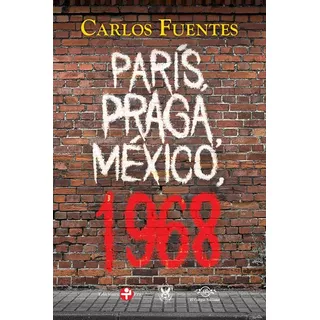 París, Praga, México, 1968., De Fuentes, Carlos. Serie Biblioteca Era Editorial Ediciones Era, Tapa Pasta Blanda, Edición 1 En Español, 2018