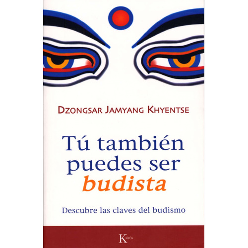 Tú también puedes ser budista: Descubre las claves del budismo, de Khyentse, Dzongsar Jamyang. Editorial Kairos, tapa blanda en español, 2008
