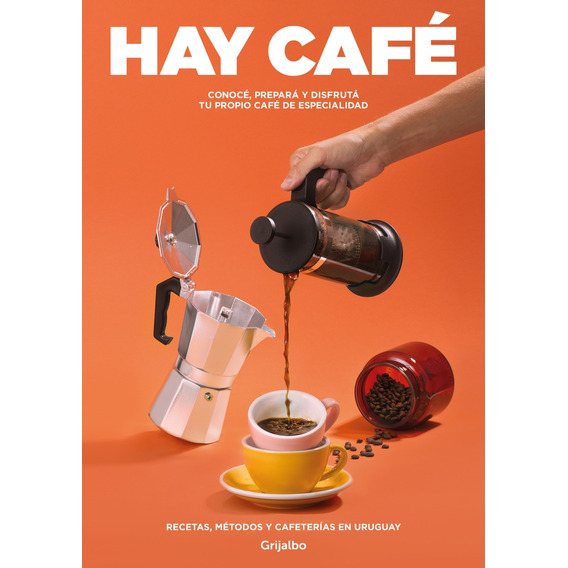 Hay Café. Recetas Métodos Y Cafeterías En Uruguay - Amodio
