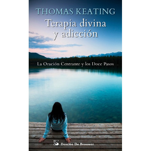 Terapia Divina Y Adicción, De Thomas Keating