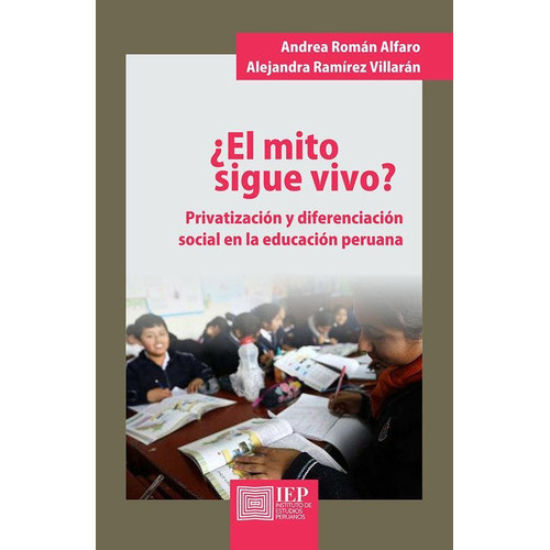 El Mito Sigue Vivo? :, De Andrea Román Alfaro Y Alejandra Ramírez Villarán. Editorial Instituto De Estudios Peruanos (iep), Tapa Blanda En Español, 2018