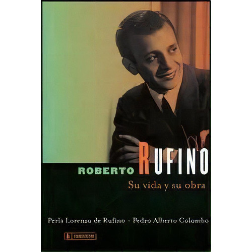 Roberto Rufino Su Vida Y Su Obra, De Perla Lorenzo De Rufino. Editorial Corregidor, Edición 1 En Español, 2010