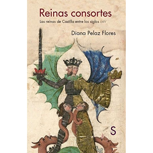Reinas Consortes : Las Reinas De Castilla Entre Los Siglos Xi-xv, De Diana Pelaz Flores. Editorial Silex Ediciones S L, Tapa Blanda En Español, 2018