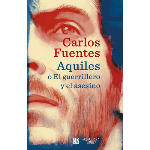 Aquiles O El Guerrillero Y El Asesino - Carlos Fuentes
