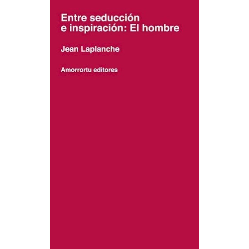 Entre Seducción E Inspiración: El Hombre, De Jean, Laplanche. Editorial Amorrortu, Tapa Blanda En Español, 2018