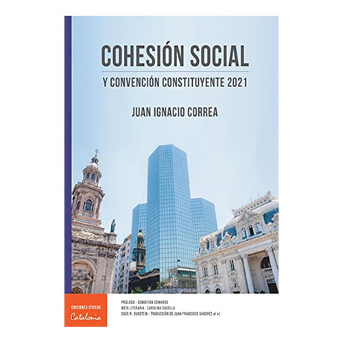 Cohesion Social Y Convencion Constituyente 2021, De Correa, Juan Ignacio. Editorial Catalonia, Tapa Blanda, Edición 2021 En Español