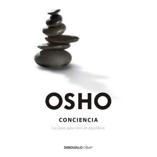 CONCIENCIA: La clave para vivir en equilibrio, de Osho. Serie Clave Editorial Debolsillo, tapa blanda en español, 2015