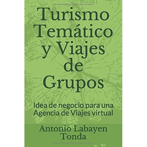 Turismo Tematico Y Viajes De Grupos Idea De Negocio, de Labayen Tonda, Anto. Editorial Independently Published en español