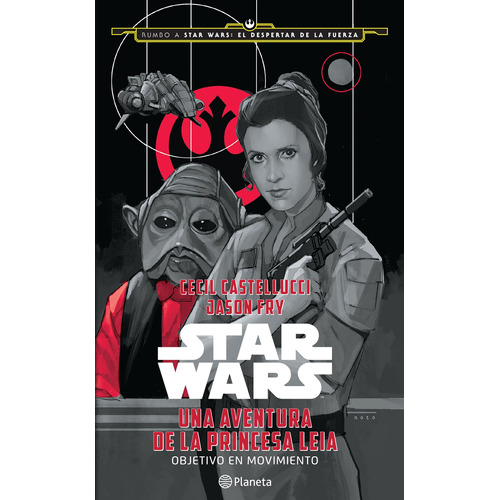 Star Wars. Una aventura de la princesa Leia, de Castellucci, Cecil. Serie Lucas Film Editorial Planeta México, tapa blanda en español, 2016
