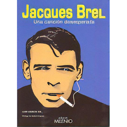 Jacques Brel, Una Canciãâ³n Desesperada, De García Gil, Luis. Editorial Milenio Publicaciones S.l., Tapa Blanda En Español