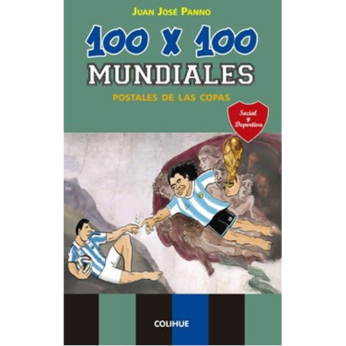 100 X 100 Mundiales - Postales De Las Copas, De Juan José Panno. Editorial Colihué En Español