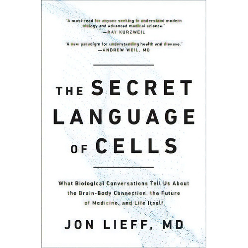 The Secret Language Of Cells : What Biological Conversations Tell Us About The Brain-body Connect..., De Jon Lieff. Editorial Benbella Books, Tapa Blanda En Inglés