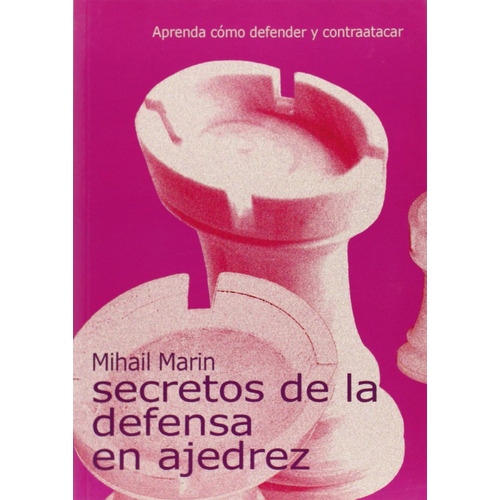 Secretos De La Defensa En Ajedrez, De Marin Mihail. Editorial Editorial La Casa Del Ajedrez Sl, Tapa Blanda En Español, 2005