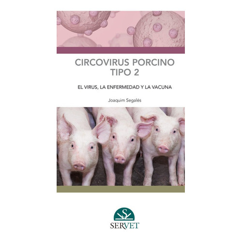 Circovirus Porcino Tipo 2: El Virus, La Enfermedad Y La Vacuna, De Segales I Coma, Joaquim. Editorial Servet, Tapa Dura En Español