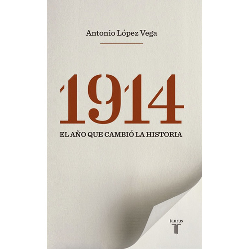 1914. El año que cambio la historia, de López Vega, Antonio. Serie Historia Editorial Taurus, tapa blanda en español, 2014