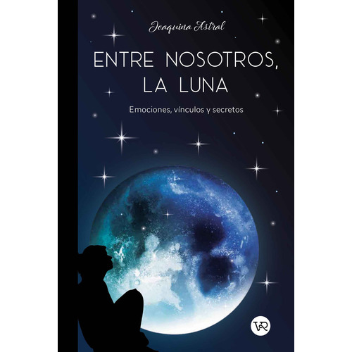 Entre Nosotros, La Luna - Joaquina Astral: Emociones, vínculos y seretos, de Astral, Joaquina., vol. 1. Editorial V&R, tapa blanda, edición 1 en español, 2023