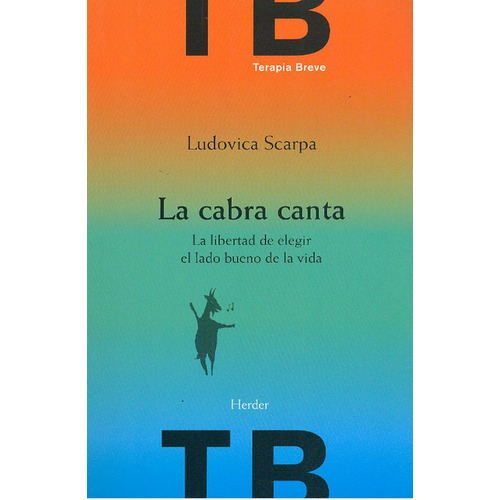 Cabra Canta, La Libertad De Elegir El Lado Bueno De La Vida, La, De Ludovica Scarpa. Editorial Herder, Tapa Blanda, Edición 1 En Español, 2011