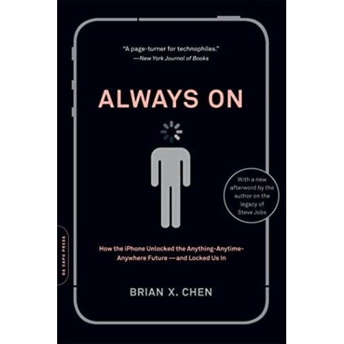 Always On: How The iPhone Unlocked The Anything-anytime-anywhere Future--and Locked Us In, De Chen, Brian X.. Editorial Da Capo Press, Tapa Blanda En Inglés