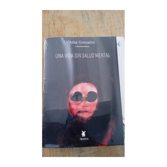 Una Vida Sin Salud Mental, De Alba Gonzalez. Editorial Ibera, Tapa Blanda, Edición 1 En Español