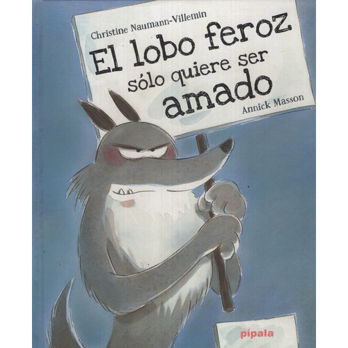 El Lobo Feroz Solo Quiere Ser Amado - Pipala, de Masson, Annick. Editorial Adriana Hidalgo, tapa blanda en español, 2018
