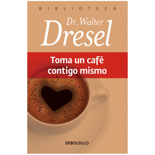 Toma Un Café Contigo Mismo - Walter Dresel / Editorial Debolsillo