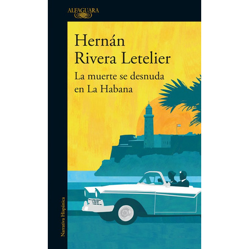 La Muerte Se Desnuda En La Habana: No, De Hernán Rivera Letelier. Serie No, Vol. 0. Editorial Alfaguara, Tapa Blanda, Edición No En Español, 0