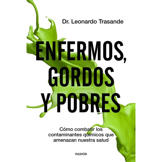 Enfermos, Gordos Y Pobres - Leonardo Trasande