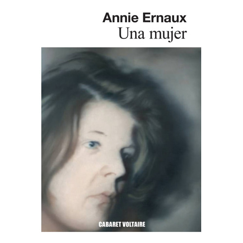 Una Mujer - Annie Ernaux - Cabaret Voltaire - Libro