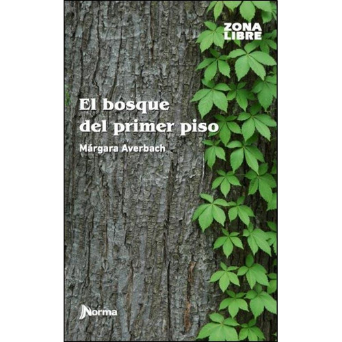 El Bosque Del Primer Piso - Zona Libre, De Averbach, Margara. Editorial Norma, Tapa Blanda En Español, 2014