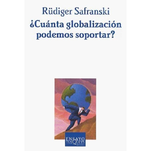 ¿cuánta Globalización Podemos Soportar? - Safranski Rüdiger