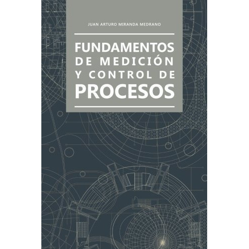 Fundamentos De Medicion Y Control De Procesos, De Miranda Medrano, Juan Arturo. Editorial Palibrio, Tapa Blanda En Español, 2017