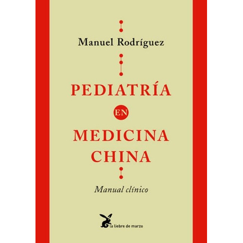 PEDIATRIA EN MEDICINA CHINA . MANUAL CLINICO, de RODRIGUEZ MANUEL. Editorial LIEBRE DE MARZO, tapa blanda en español, 1900