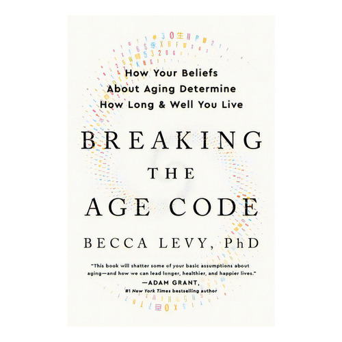 Breaking The Age Code: How Your Beliefs About Aging Determine How Long And Well You Live, De Levy, Becca. Editorial William Morrow, Tapa Blanda En Inglés