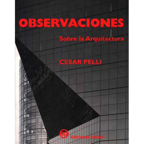 Observaciones Sobre La Arquitectura, De Cesar Pelli. Editorial Infinito, Tapa Blanda En Español