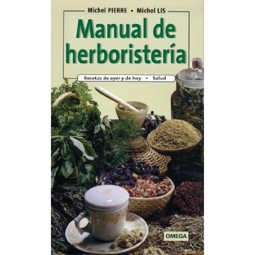 Manual De Herboristeria, De Pierre, M. Y Lis, M.. Editorial Omega, Tapa Blanda En Español
