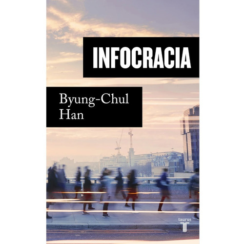 Libro Infocracia - Byung - Chul Han - Taurus