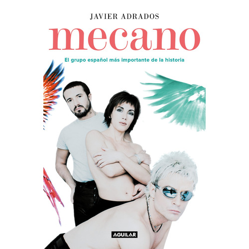 Mecano: El grupo español mas importante de la historia, de Adrados, Javier. Editorial Aguilar, tapa blanda en español, 2019